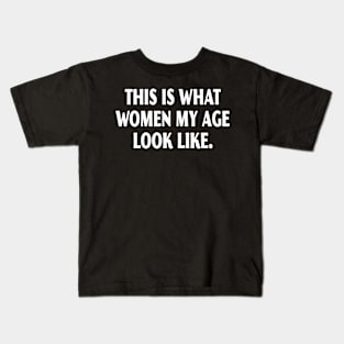 This Is What Women My Age Look Like Kids T-Shirt